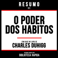 Resumo De O Poder Dos Habitos - Baseado No Livro De Charles Duhigg