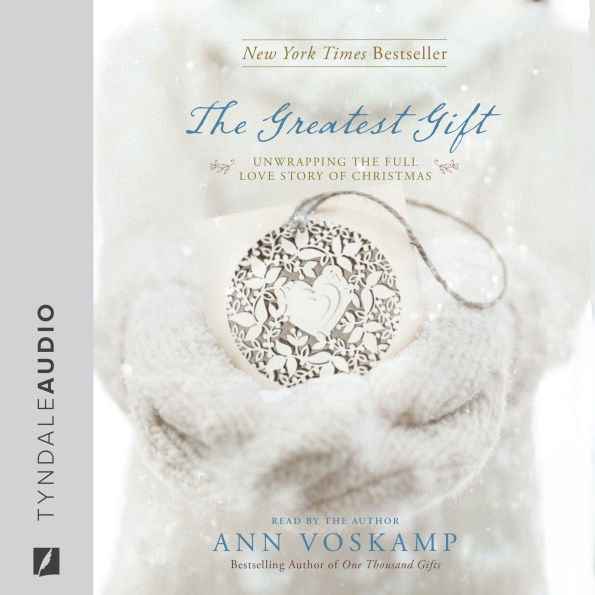 The Greatest Gift: Unwrapping the Full Love Story of Christmas