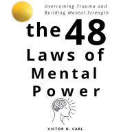 The 48 Laws of Mental Power: Overcoming Trauma and Building Mental Strength