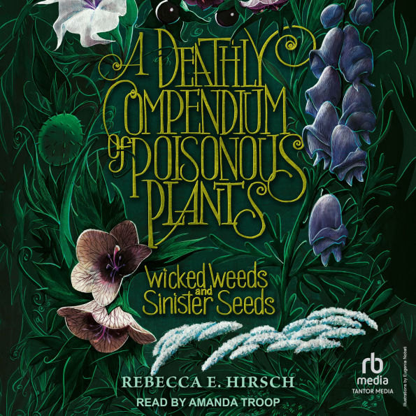 A Deathly Compendium of Poisonous Plants: Wicked Weeds and Sinister Seeds