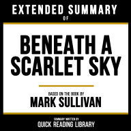 Extended Summary - Beneath A Scarlet Sky: Based On The Book By Mark Sullivan