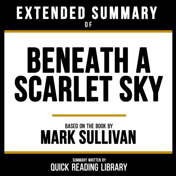 Extended Summary - Beneath A Scarlet Sky: Based On The Book By Mark Sullivan