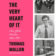 The Very Heart of It: New York Diaries, 1983-1994