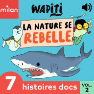 Wapiti - 7 histoires docs, Vol. 2: La nature se rebelle !