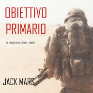 Obiettivo Primario: Le Origini di Luke Stone-Libro #1 (un Action Thriller): Narrato digitalmente con voce sintetizzata