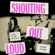 Shouting Out Loud: Lives of the Raincoats