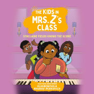 The Kids in Mrs. Z's Class: Synclaire Fields Knows the Score