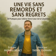 UNE VIE SANS REMORDS ET SANS REGRETS: 30 Pratiques pour Libérer Votre C¿ur de la Culpabilité (Abridged)