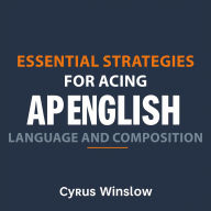 Essential Strategies for Acing AP English Language and Composition: Unlock your potential in AP English with engaging audio lessons designed for peak performance!