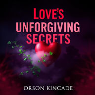 Love's Unforgiving Secrets: Embrace the Passion, Face the Truth: Unlock Love's Unforgiving Secrets: Dive into passionate audio lessons to awaken your heart and embrace the truth!