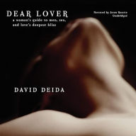 Dear Lover: A Woman's Guide to Men, Sex, and Love's Deepest Bliss