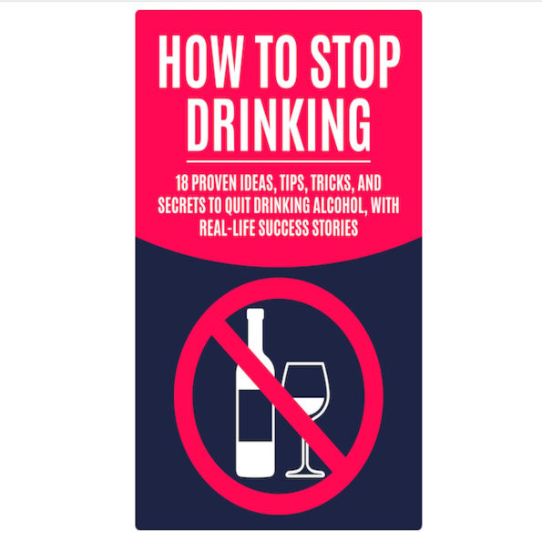 How to Stop Drinking: 18 Proven Ideas, Tips, Tricks, and Secrets to Quit Drinking Alcohol, with Real-Life Success Stories