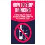 How to Stop Drinking: 18 Proven Ideas, Tips, Tricks, and Secrets to Quit Drinking Alcohol, with Real-Life Success Stories