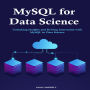 MySQL for Data Science: Unlocking Insights and Driving Innovation with MySQL in Data Science