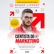 Cientista do marketing digital: Edição revista e ampliada: Como vender para mais pessoas, mais vezes e pelo maior valor
