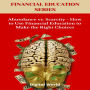 Abundance vs. Scarcity - How to Use Financial Education to Make the Right Choices (Abridged)