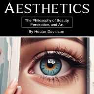 Aesthetics: The Philosophy of Beauty, Perception, and Art