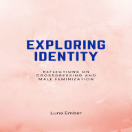 Exploring Identity: Reflections on Crossdressing and Male Feminization