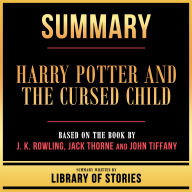 Summary - Harry Potter And The Cursed Child: Based On The Book By J. K. Rowling, Jack Thorne And John Tiffany
