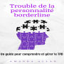Trouble de la personnalité borderline: Un guide pour comprendre et gérer le TPB