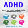 ADHD: Guida alla comprensione e alla gestione dell'ADHD