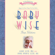 Babywise Sleep Solutions: Begin As You Mean to Go with
