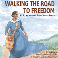 Walking the Road to Freedom: A Story about Sojourner Truth
