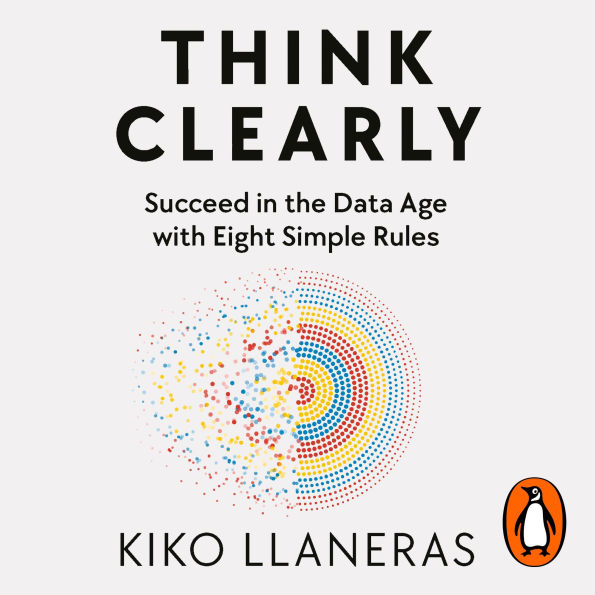 Think Clearly: Eight Simple Rules to Succeed in the Data Age