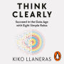 Think Clearly: Eight Simple Rules to Succeed in the Data Age