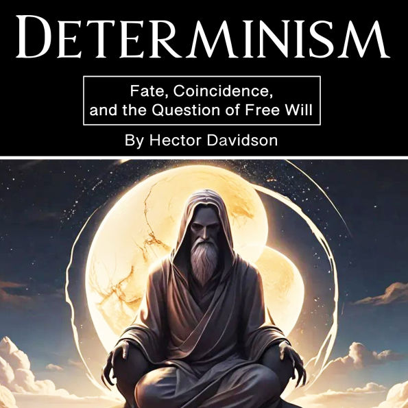 Determinism: Fate, Coincidence, and the Question of Free Will