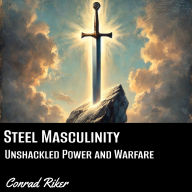 Steel Masculinity: Unshackled Power and Warfare