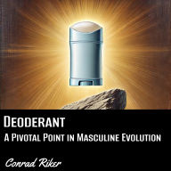 Deodorant: A Pivotal Point in Masculine Evolution