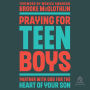 Praying for Teen Boys: Partner with God for the Heart of Your Son