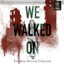 We Walked On
