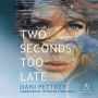 Two Seconds Too Late