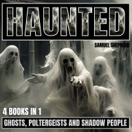 Haunted: Ghosts, Poltergeists and Shadow People