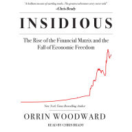 Insidious: The Rise of the Financial Matrix and the Fall of Economic Freedom
