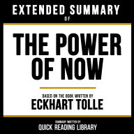 Extended Summary Of The Power Of Now - Based On The Book By Eckhart Tolle