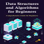Data Structures and Algorithms for Beginners: Comprehensive Guide for Beginners