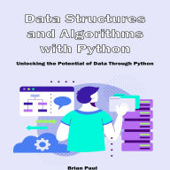 Data Structures and Algorithms with Python: Unlocking the Potential of Data Through Python