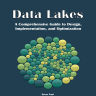 Data Lakes: A Comprehensive Guide to Design, Implementation, and Optimization
