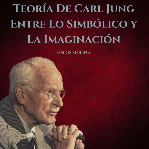 Teoría De Carl Jung: Entre Lo Simbólico y La Imaginación: Psicologia Para Sanar