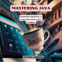 Mastering Java: Building Robust Applications: A Comprehensive Guide to Java Programming