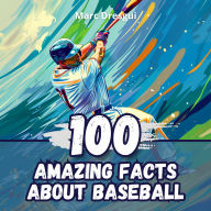 100 Amazing Facts about Baseball: Pitchers' Secrets