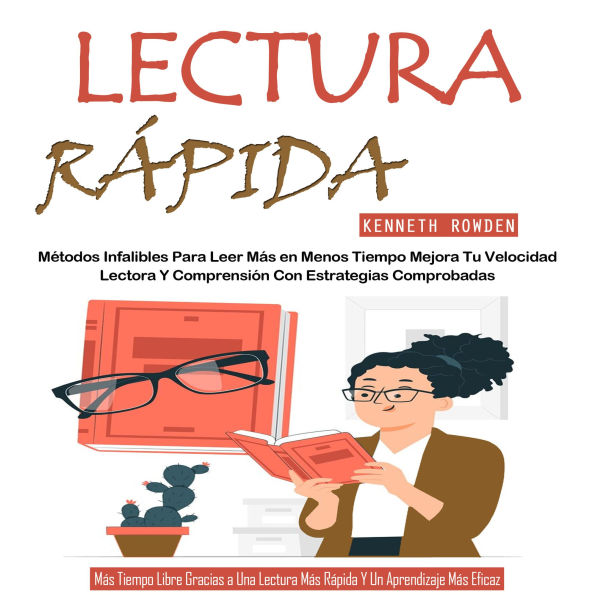 Lectura Rápida: Métodos Infalibles Para Leer Más en Menos Tiempo Mejora Tu Velocidad Lectora Y Comprensión Con Estrategias Comprobadas (Más Tiempo Libre Gracias a Una Lectura Más Rápida Y Un Aprendizaje Más Eficaz)