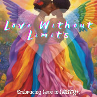Love Without Limits: Embracing Love in LGBTQ+, Polyamorous, and Blended Families: Lgbqt in Relationships for 2025