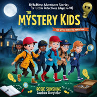 The Mystery Kids: 10 Bedtime Adventures Stories for Little Detectives (Ages 6-10)