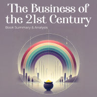 The Business of the 21st Century: Book Summary and Analysis (Abridged)