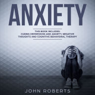 Anxiety: 3 Manuscripts - Depression and Anxiety, Negative Thoughts and Cognitive Behavioral Therapy