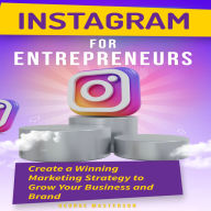 Instagram for Entrepreneurs: Create a Winning Marketing Strategy to Grow Your Business and Brand